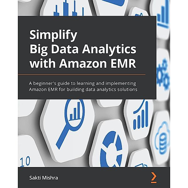 Simplify Big Data Analytics with Amazon EMR, Sakti Mishra