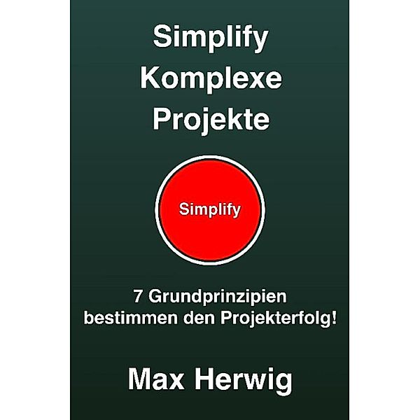 Simplify Komplexe Projekte, Max Herwig