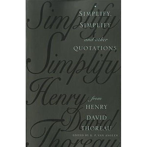 Simplify, Simplify: And Other Quotations from Henry David Thoreau