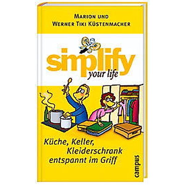 Simplify your life - Küche, Keller, Kleiderschrank entspannt im Griff, Marion Küstenmacher, Werner 'Tiki' Küstenmacher