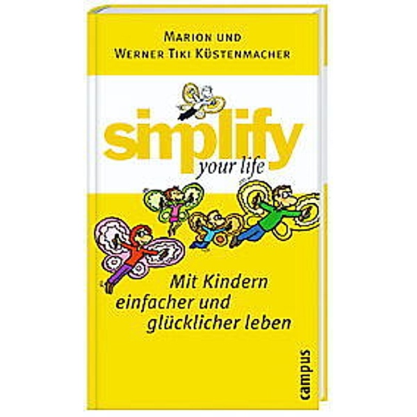 Simplify your life, Mit Kindern einfacher und glücklicher  leben, Marion Küstenmacher, Werner 'Tiki' Küstenmacher