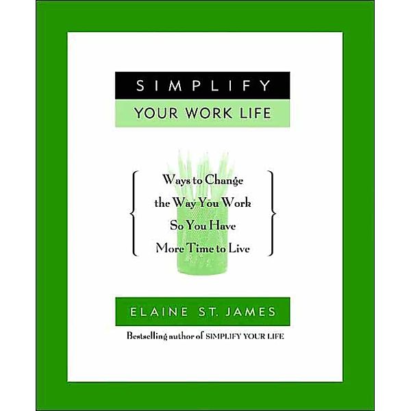 Simplify Your Work Life, Elaine St. James