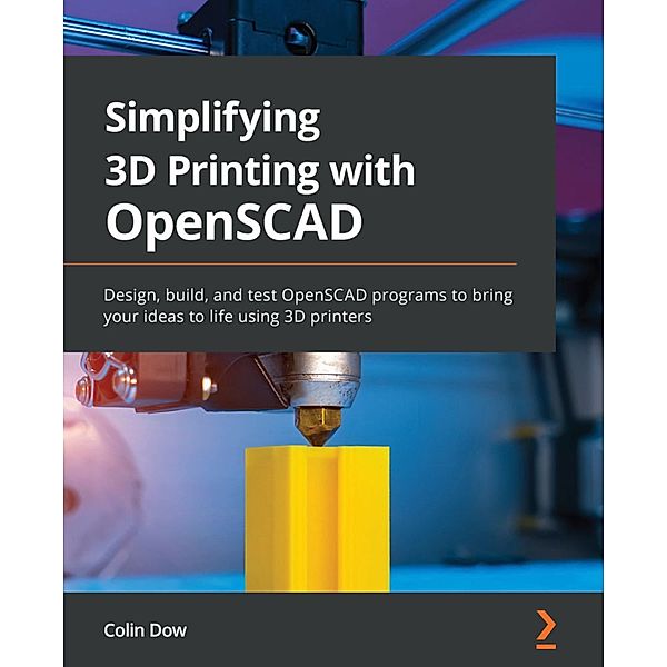 Simplifying 3D Printing with OpenSCAD, Colin Dow