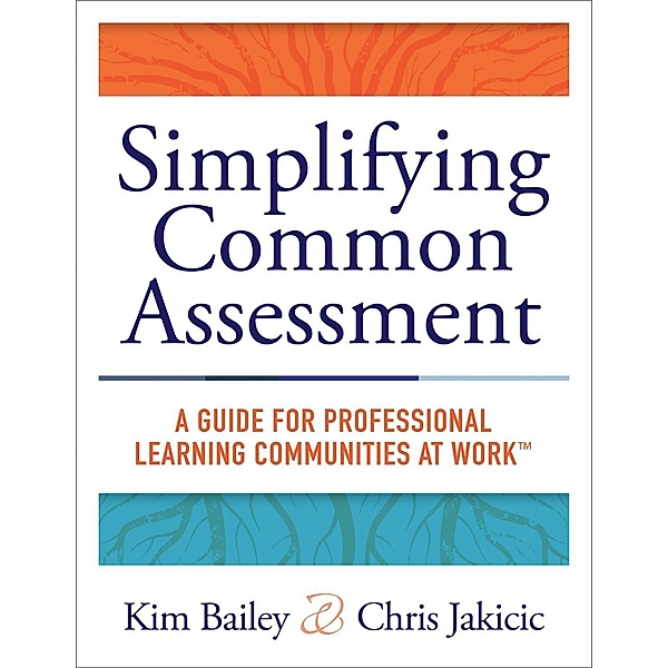 Simplifying Common Assessment, Kim Bailey, Chris Jakicic