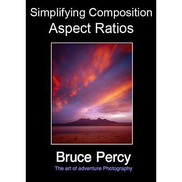 Simplifying Composition - Aspect Ratios, Bruce Percy