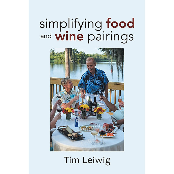 Simplifying Food and Wine Pairings, Tim Leiwig