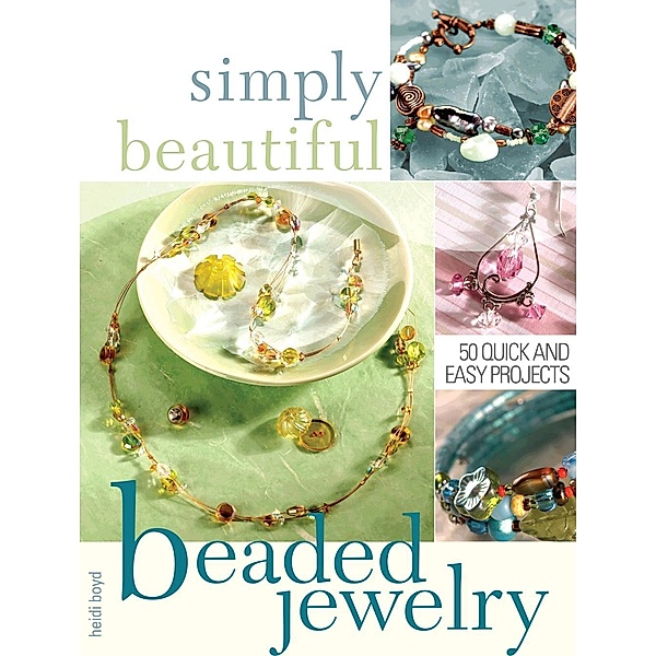 Simply Beautiful Beaded Jewelry, Heidi Boyd