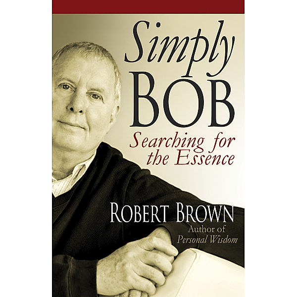 Simply Bob: Searching for the Essence, Robert Brown