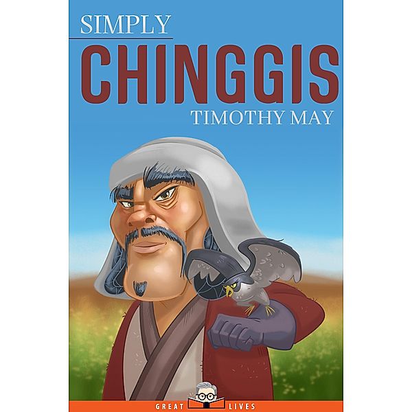 Simply Chinggis / Great Lives Bd.28, Timothy May