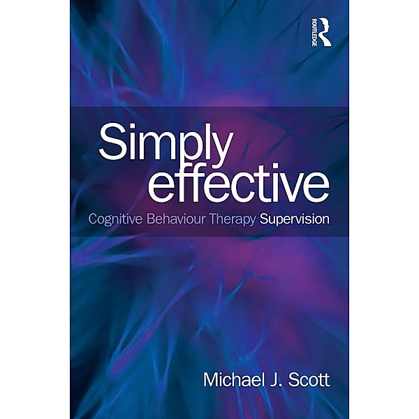 Simply Effective CBT Supervision, Michael J. Scott