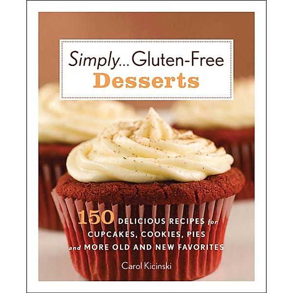 Simply . . . Gluten-free Desserts, Carol Kicinski