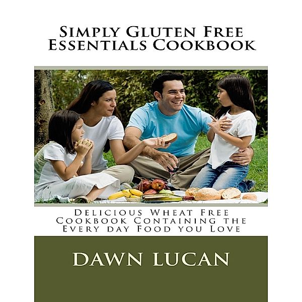 Simply Gluten Free Essentials Cookbook, Dawn Lucan