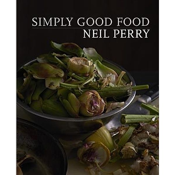 Simply Good Food, Neil Perry