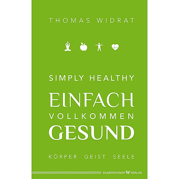 Simply healthy - einfach vollkommen gesund, Thomas Widrat