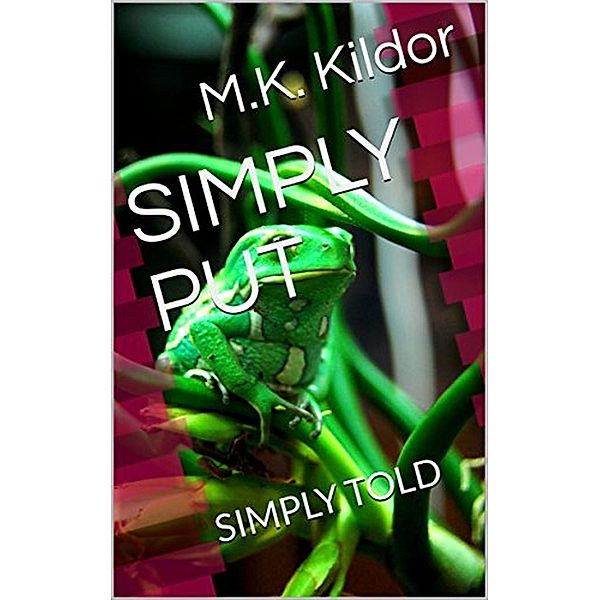 SIMPLY PUT: SIMPLY TOLD, M. K. Kildor