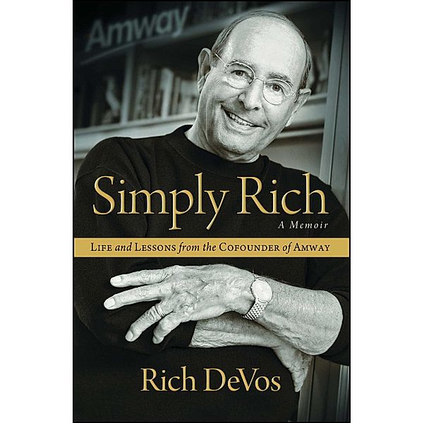 Simply Rich: Life and Lessons from the Co-founder of Amway, Rich DeVos