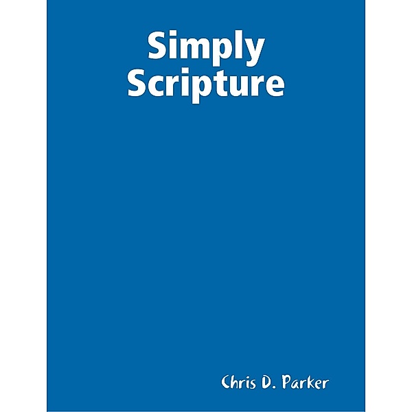 Simply Scripture, Chris D. Parker