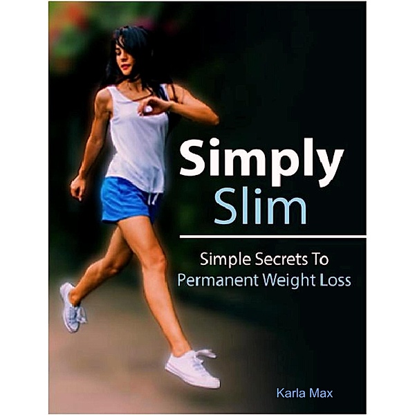Simply Slim – Simple Secrets To Permanent Weight Loss, Karla Max
