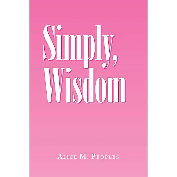 Simply,  Wisdom, Alice M. Peoples