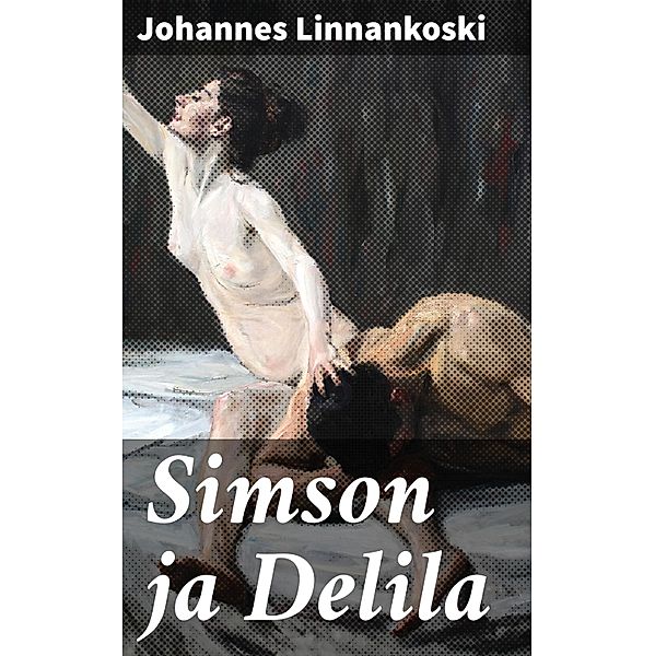 Simson ja Delila, Johannes Linnankoski