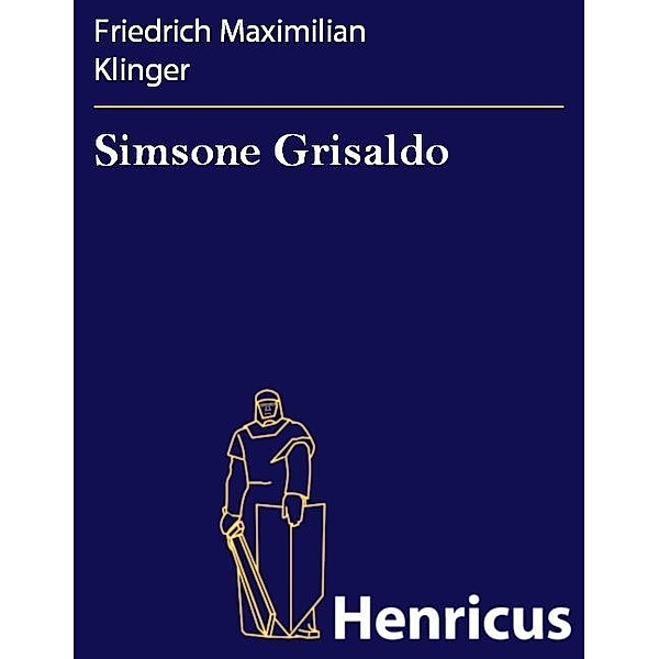 Simsone Grisaldo, Friedrich Maximilian Klinger