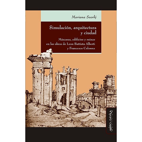 Simulación, arquitectura y ciudad / Ideas en debate. Serie Historia Antigua~Moderna, Mariana Sverlij