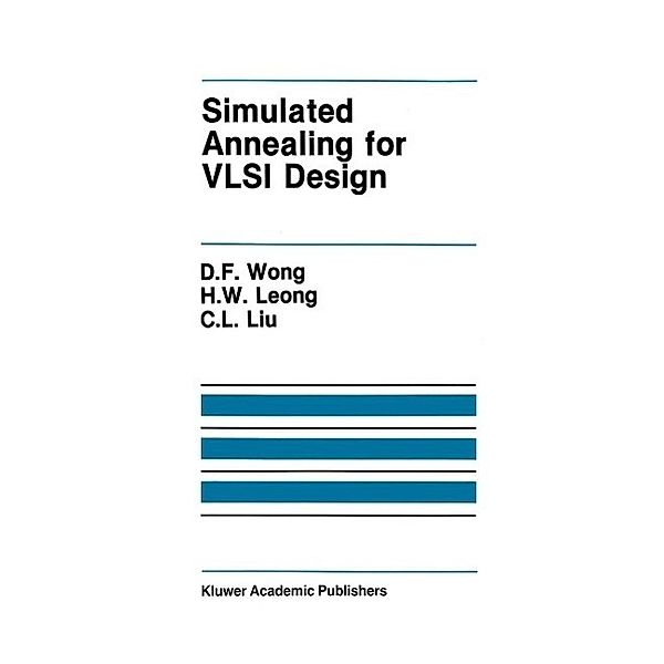 Simulated Annealing for VLSI Design / The Springer International Series in Engineering and Computer Science Bd.42, D. F. Wong, H. W. Leong, H. W. Liu
