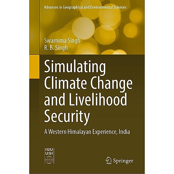 Simulating Climate Change and Livelihood Security / Advances in Geographical and Environmental Sciences, Swarnima Singh, R. B. Singh