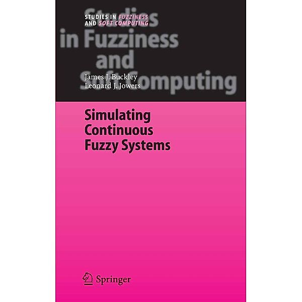 Simulating Continuous Fuzzy Systems / Studies in Fuzziness and Soft Computing Bd.188, James J. Buckley, Leonard J. Jowers