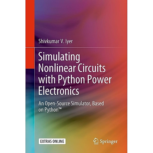 Simulating Nonlinear Circuits with Python Power Electronics, Shivkumar V. Iyer