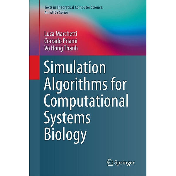 Simulation Algorithms for Computational Systems Biology / Texts in Theoretical Computer Science. An EATCS Series, Luca Marchetti, Corrado Priami, Vo Hong Thanh