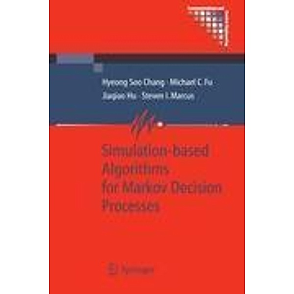 Simulation-based Algorithms for Markov Decision Processes, Hyeong Soo Chang, Michael C. Fu, Jiaqiao Hu