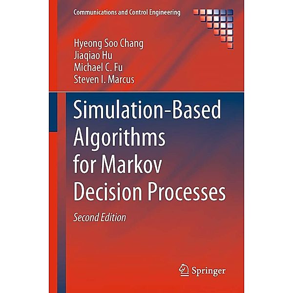 Simulation-Based Algorithms for Markov Decision Processes / Communications and Control Engineering, Hyeong Soo Chang, Jiaqiao Hu, Michael C. Fu, Steven I. Marcus