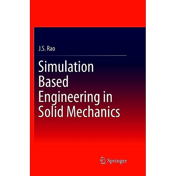 Simulation Based Engineering in Solid Mechanics, J. S. Rao
