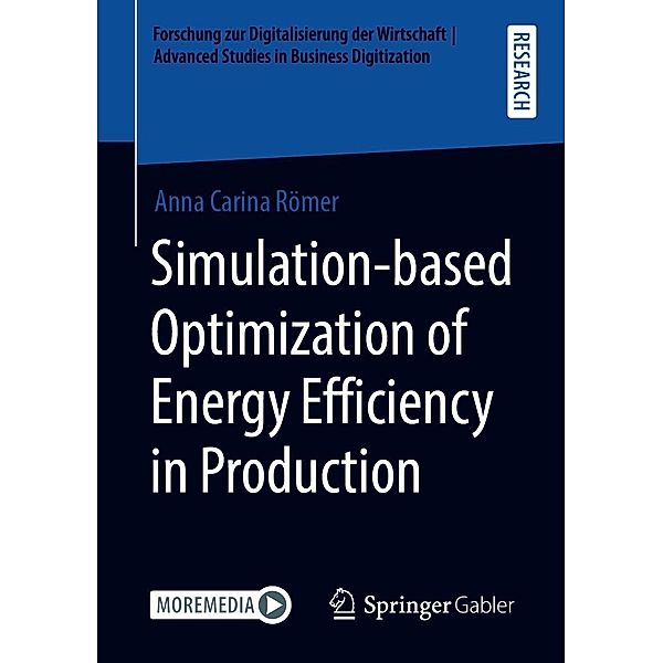 Simulation-based Optimization of Energy Efficiency in Production / Forschung zur Digitalisierung der Wirtschaft | Advanced Studies in Business Digitization, Anna Carina Römer