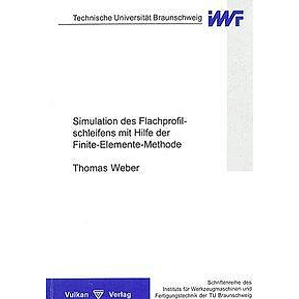 Simulation des Flachprofilschleifens mit Hilfe der Finite-Elemente-Methode, Thomas Weber
