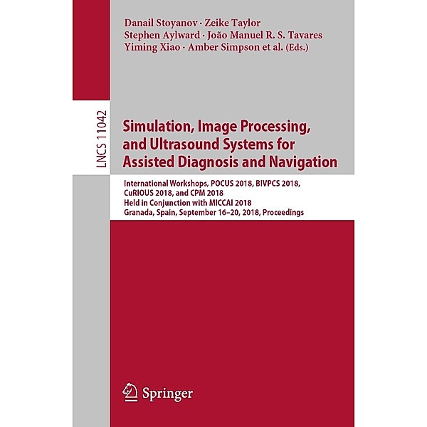 Simulation, Image Processing, and Ultrasound Systems for Assisted Diagnosis and Navigation / Lecture Notes in Computer Science Bd.11042