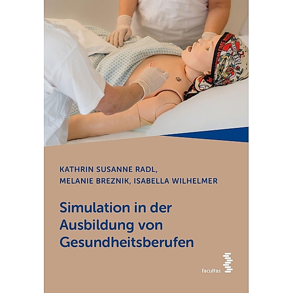 Simulation in der Ausbildung von Gesundheitsberufen, Kathrin Susanne Radl, Melanie Breznik, Isabella Wilhelmer