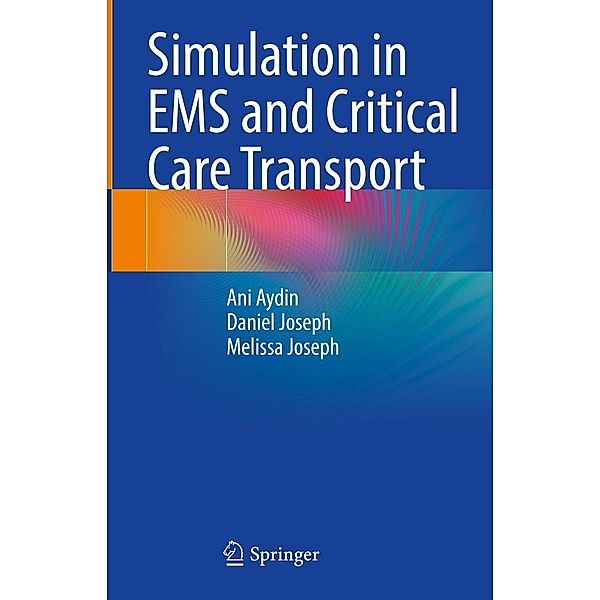 Simulation in EMS and Critical Care Transport, Ani Aydin, Daniel Joseph, Melissa Joseph