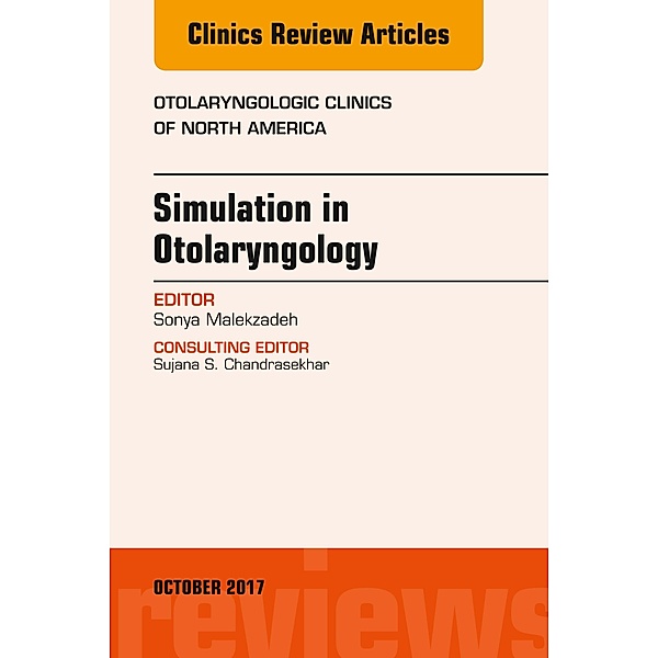 Simulation in Otolaryngology, An Issue of Otolaryngologic Clinics of North, Sonya Malekzadeh