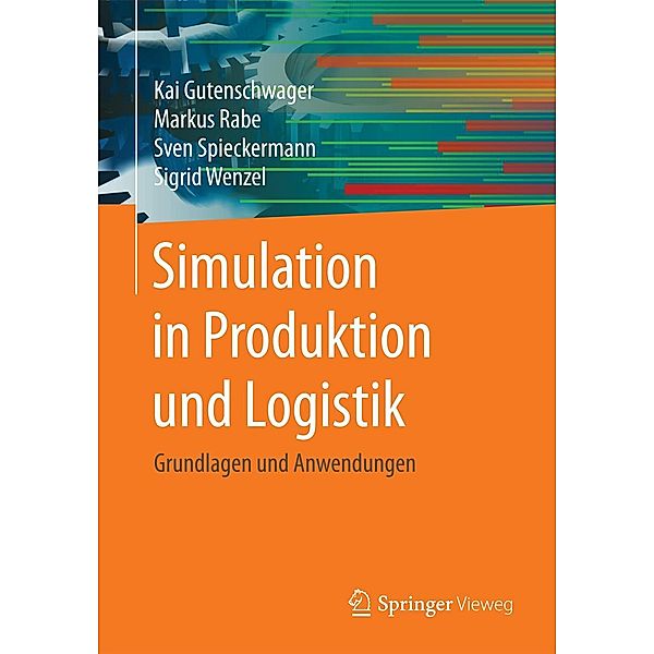 Simulation in Produktion und Logistik, Kai Gutenschwager, Markus Rabe, Sven Spieckermann, Sigrid Wenzel