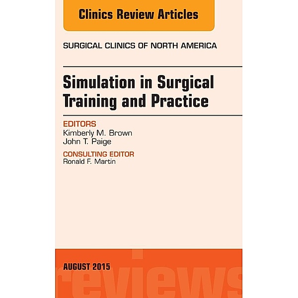 Simulation in Surgical Training and Practice, An Issue of Surgical Clinics, Kimberly M. Brown