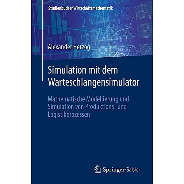 Simulation mit dem Warteschlangensimulator / Studienbücher Wirtschaftsmathematik, Alexander Herzog