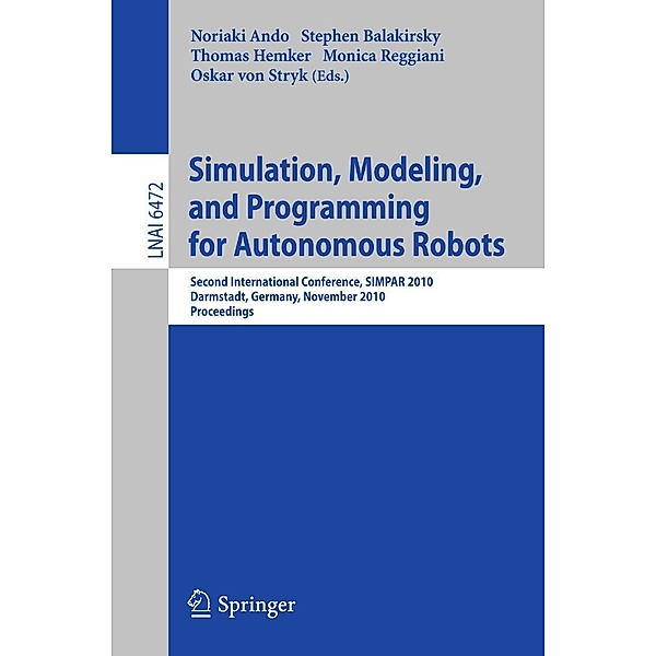 Simulation, Modeling, and Programming for Autonomous Robots / Lecture Notes in Computer Science Bd.6472