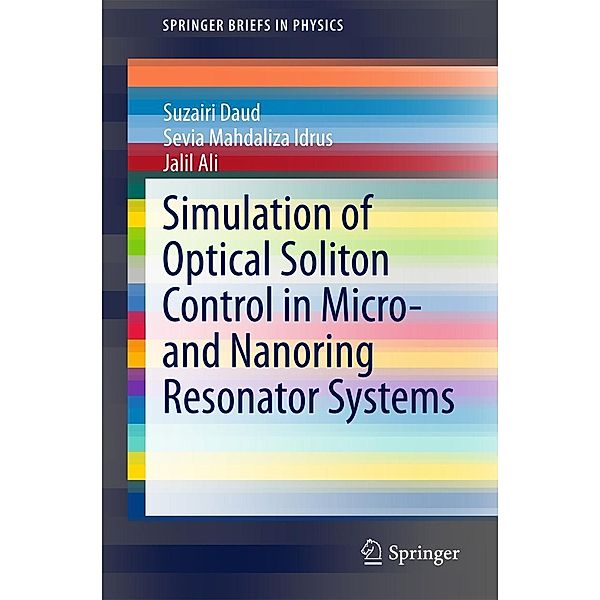 Simulation of Optical Soliton Control in Micro- and Nanoring Resonator Systems / SpringerBriefs in Physics, Suzairi Daud, Sevia Mahdaliza Idrus, Jalil Ali