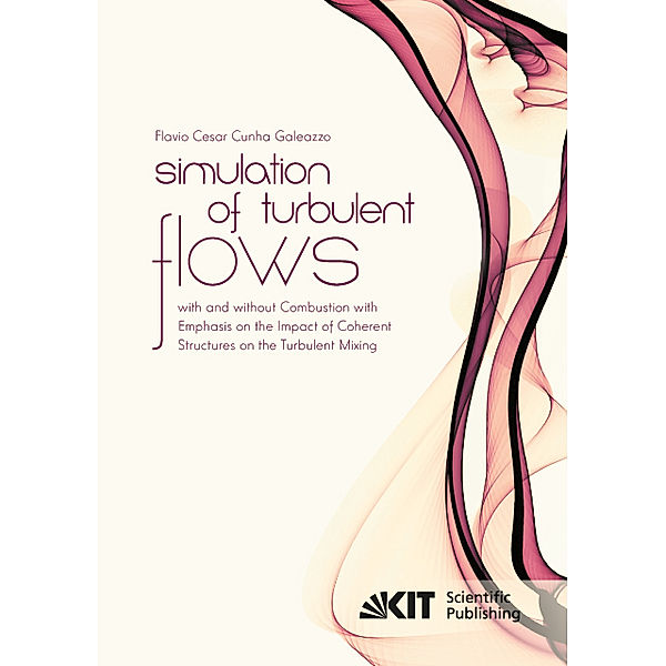 Simulation of Turbulent Flows with and without Combustion with Emphasis on the Impact of Coherent Structures on the Turbulent Mixing, Flavio Cesar Cunha Galeazzo