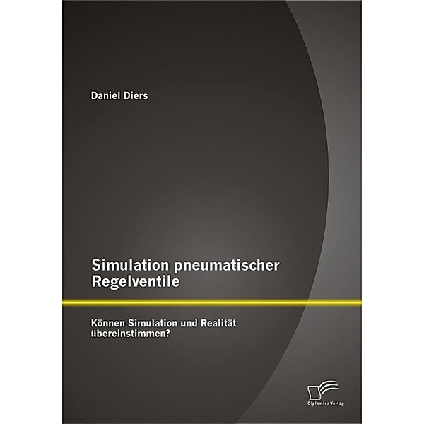 Simulation pneumatischer Regelventile: Können Simulation und Realität übereinstimmen?, Daniel Diers