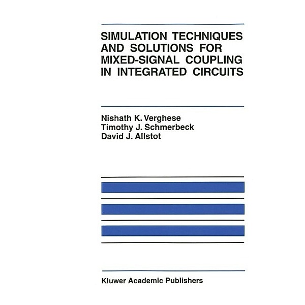 Simulation Techniques and Solutions for Mixed-Signal Coupling in Integrated Circuits / The Springer International Series in Engineering and Computer Science Bd.302, Nishath K. Verghese, Timothy J. Schmerbeck, David J. Allstot