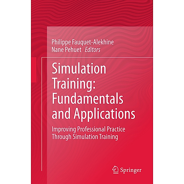 Simulation Training: Fundamentals and Applications, Philippe Fauquet-Alekhine, Nane Pehuet