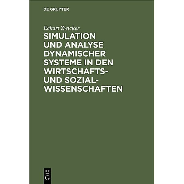 Simulation und Analyse dynamischer Systeme in den Wirtschaftswissenschaften und Sozialwissenschaften, Eckart Zwicker